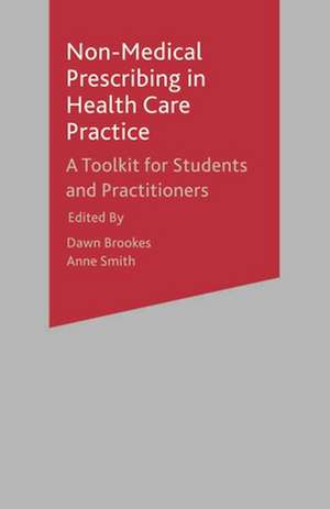 Non-Medical Prescribing in Healthcare Practice: A Toolkit for Students and Practitioners de Dawn Brookes