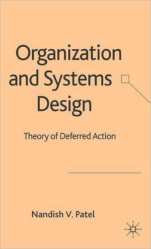 Organization and Systems Design: Theory of Deferred Action de N. Patel