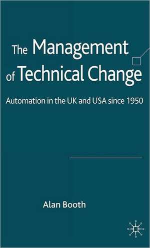 The Management of Technical Change: Automation in the UK and USA since1950 de A. Booth