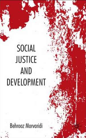 Social Justice and Development de Behrooz Morvaridi