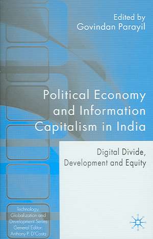 Political Economy and Information Capitalism in India: Digital Divide, Development Divide and Equity de G. Parayil