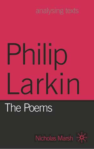 Philip Larkin: The Poems de Nicholas Marsh