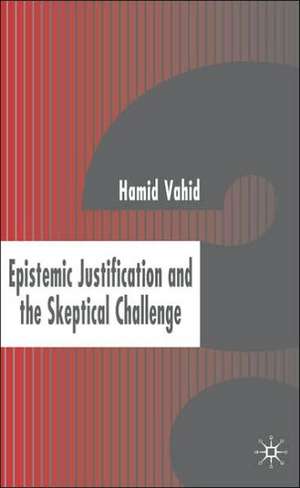 Epistemic Justification and the Skeptical Challenge de H. Vahid