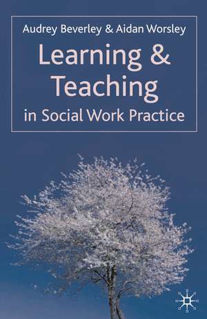 Learning and Teaching in Social Work Practice de Audrey Beverley