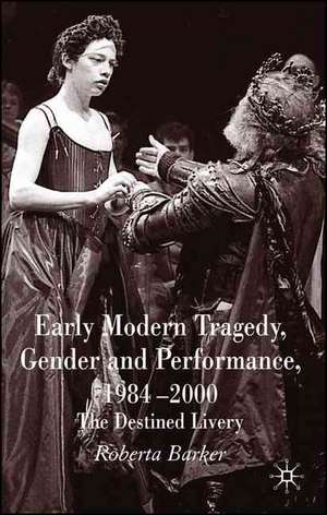 Early Modern Tragedy, Gender and Performance, 1984-2000: The Destined Livery de Roberta Barker