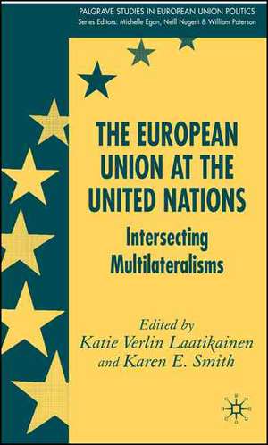 The European Union at the United Nations: Intersecting Multilateralisms de K. Laatikainen