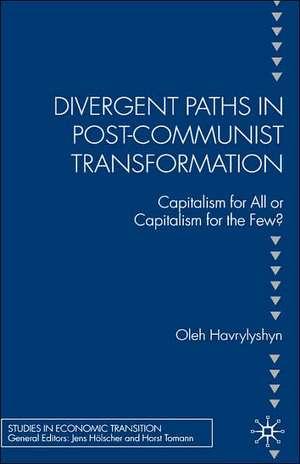 Divergent Paths in Post-Communist Transformation: Capitalism for All or Capitalism for the Few? de O. Havrylyshyn