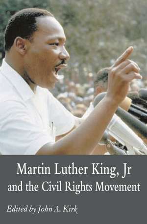 Martin Luther King Jr. and the Civil Rights Movement: Controversies and Debates de John A. Kirk