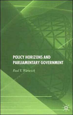 Policy Horizons and Parliamentary Government de P. Warwick