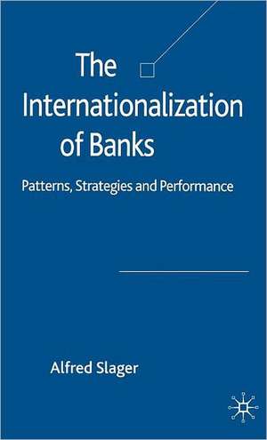 The Internationalization of Banks: Patterns, Strategies and Performance de Alfred Slager