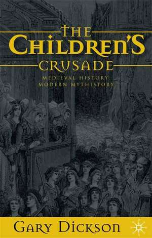 The Children's Crusade: Medieval History, Modern Mythistory de G. Dickson