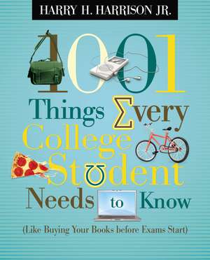 1001 Things Every College Student Needs to Know: (Like Buying Your Books Before Exams Start) de Harry Harrison