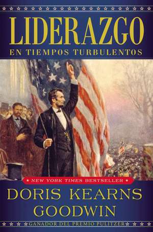 Liderazgo: En tiempos turbulentos de Doris Kearns Goodwin