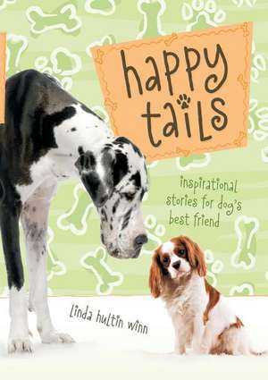 Happy Tails: Inspirational Stories for Dog's Best Friend de Linda Winn