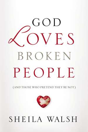 Walsh, S: God Loves Broken People (International Edition) de Sheila Walsh