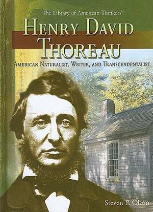 Henry David Thoreau: American Naturalist, Writer, and Transcendentalist de Steven P. Olson