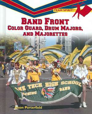 Band Front: Color Guard, Drum Majors, and Majorettes de Jason Porterfield