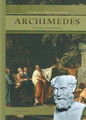 Archimedes: The Father of Mathematics de Heather Hasan