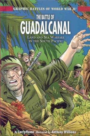 The Battle of Guadalcanal: Land and Sea Warfare in the South Pacific de Dan Abnett