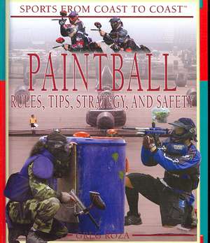 Paintball: Rules, Tips, Strategy, and Safety de Greg Roza