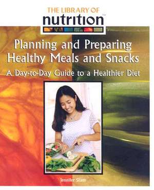 Planning and Preparing Healthy Meals and Snacks: A Day-To-Day Guide to a Healthier Diet de Jennifer Silate