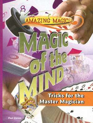 Magic of the Mind: Tricks for the Master Magician de Paul Zenon