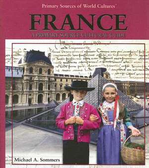 France: A Primary Source Cultural Guide de Michael A. Sommers