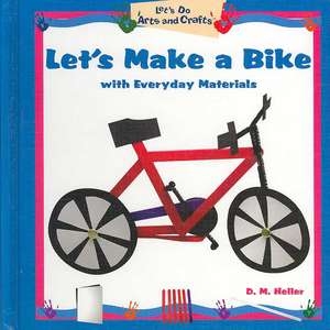 Let's Make a Bike with Everyday Materials de D. M. Heller