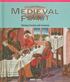 Recipes for a Medieval Feast: Working Flexibly with Fractions de Janey Levy