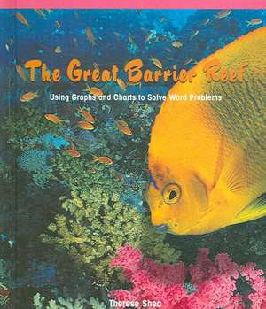 The Great Barrier Reef: Using Graphs and Charts to Solve Word Problems de Therese M. Shea