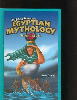 Egyptian Mythology: Osiris and Isis de Tom Daning