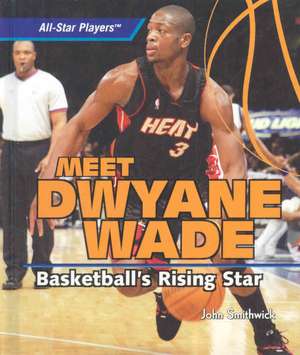 Meet Dwyane Wade: Basketball's Rising Star de John Smithwick