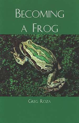 Becoming a Frog de Greg Roza