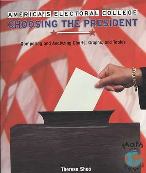 America's Electoral College: Comparing and Analyzing Charts, Graphs, and Tables de Therese M. Shea