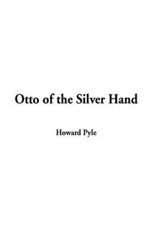 Otto of the Silver Hand de Howard Pyle