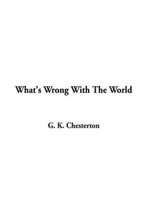 What's Wrong with the World de G. K. Chesterton