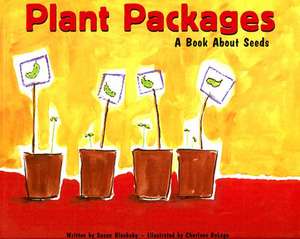 Plant Packages: A Book about Seeds de Susan Blackaby