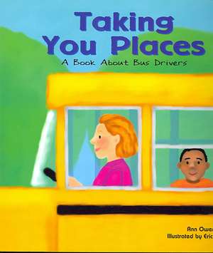 Taking You Places: A Book about Bus Drivers de Ann Owen