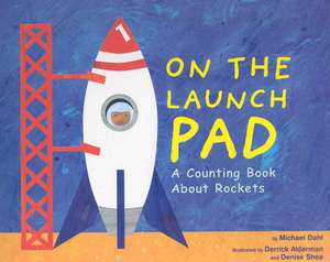 On the Launch Pad: A Counting Book about Rockets de Michael Dahl