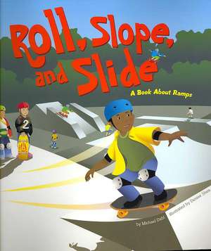 Roll, Slope, and Slide: A Book about Ramps de Michael Dahl