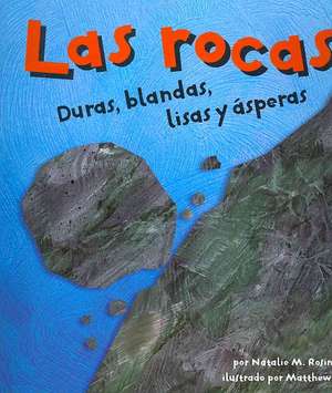 Las Rocas: Duras, Blandas, Lisas y Asperas = Rocks de Natalie M. Rosinsky