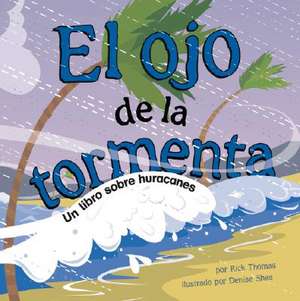 El Ojo de La Tormenta: Un Libro Sobre Huracanes de Rick Thomas