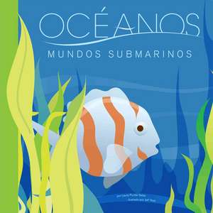 Oceanos: Mundos Submarinos = Oceans de Laura Purdie Salas