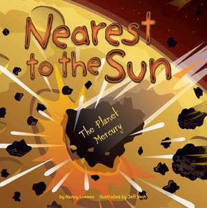 Nearest to the Sun: The Planet Mercury de Nancy Loewen