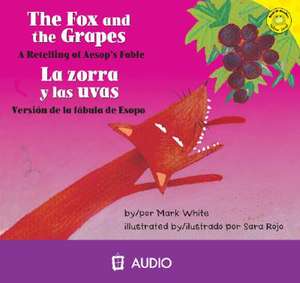 The Fox and the Grapes/Le Zorra y Las Uvas: A Retelling of Aesop's Fable/Version de La Fabula de Esopo de Mark White