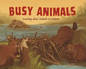 Busy Animals: Learning about Animals in Autumn de Lisa Bullard