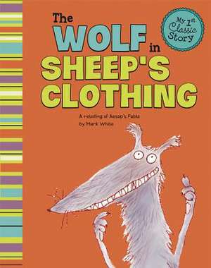 The Wolf in Sheep's Clothing: A Retelling of Aesop's Fable de Mark White