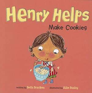 Henry Helps Make Cookies de Beth Bracken