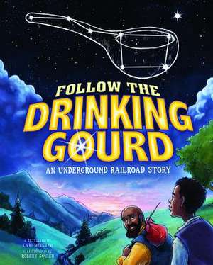 Follow the Drinking Gourd: An Underground Railroad Story de CARI MEISTER