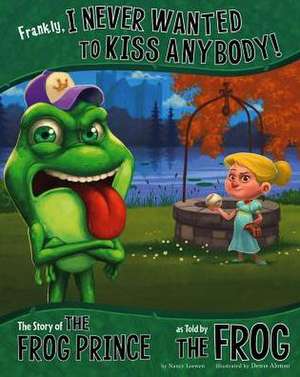 Frankly, I Never Wanted to Kiss Anybody!: The Story of the Frog Prince as Told by the Frog de Nancy Loewen